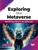Exploring the Metaverse : Redefining reality in the digital age-9789355519306
