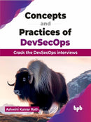 Concepts and Practices of DevSecOps : Crack the DevSecOps interviews-9789355519320