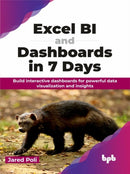 Excel BI and Dashboards in 7 Days : Build interactive dashboards for powerful data visualization and insights-9789355519467