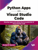 Python Apps on Visual Studio Code : Develop apps and utilize the true potential of Visual Studio Code-9789355519504