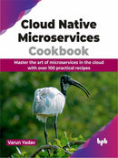 Cloud Native Microservices Cookbook : Master the art of microservices in the cloud with over 100 practical recipes-9789355519603