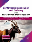 Continuous Integration and Delivery with Test-driven Development : Cultivating quality, speed, and collaboration through automated pipelines-9789355519726