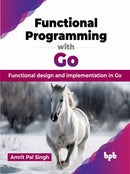 Functional Programming with Go : Functional design and implementation in Go-9789355519870