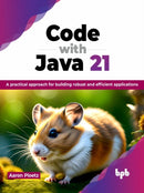 Code with Java 21 : A practical approach for building robust and efficient applications-9789355519993