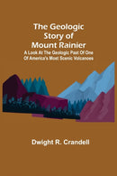 The Geologic Story of Mount Rainier; A look at the geologic past of one of America's most scenic volcanoes-9789355751485