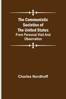 The Communistic Societies of the United States; From Personal Visit and Observation-9789355756558