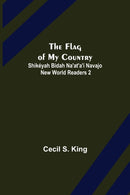 The Flag of My Country. Shikeyah Bidah Na'at'a'i Navajo New World Readers 2-9789356017191