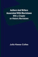 Authors and Writers Associated with Morristown; With a Chapter on Historic Morristown-9789356089860