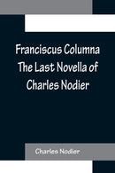 Franciscus Columna The Last Novella of Charles Nodier-9789356156951