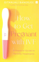 How to Get Pregnant With IVF : A Practical Guide to Fertility Treatments-9789356295322
