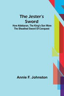 The Jester's Sword; How Aldebaran, the King's Son Wore the Sheathed Sword of Conquest-9789356318403