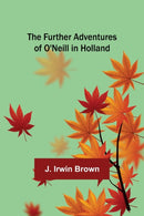 The Further Adventures of O'Neill in Holland-9789356370012
