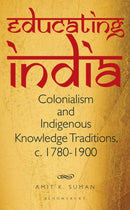 Educating India : Colonialism and Indigenous Knowledge Traditions, c. 1780-1900-9789356408067