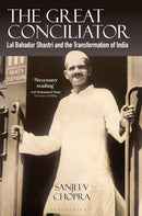 The Great Conciliator : Lal Bahadur Shastri and the Transformation of India-9789356408852