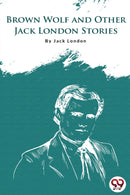 Brown Wolf and Other Jack London Stories-9789356560185