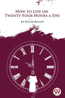 How to Live on Twenty-Four Hours a Day-9789356566699