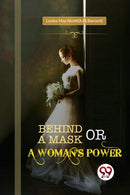 Behind a Mask; or, a Woman's Power-9789356569171