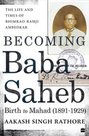 Becoming Babasaheb : The Life and Times of Bhimrao Ramji Ambedkar (Volume 1): Birth to Mahad (1891-1929)-9789356991217