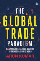 The Global Trade Paradigm : Rethinking International Business in the Post-Pandemic World-9789356991446