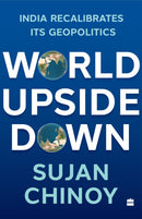 World Upside Down : India Recalibrates Its Geopolitics-9789356993105