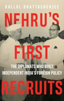 Nehru's First Recruits : The Diplomats Who Built Independent India's Foreign Policy-9789356997516
