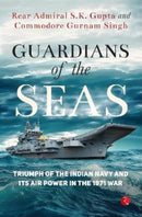 Guardians of the Seas : Triumph of the Indian Navy and Its Air Power in the 1971 War-9789357027700