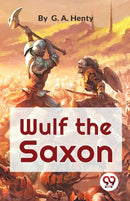 Wulf the Saxon a Story of the Norman Conquest-9789357272674