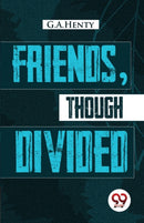 Friends, Though Divided : A Tale of the Civil War-9789357273084