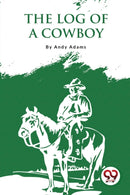 The Log of a Cowboy : A Narrative of the Old Trail Days-9789357274623