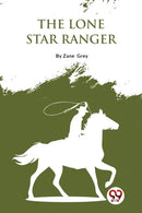 The Lone Star Ranger : A Romance of the Border-9789357275408