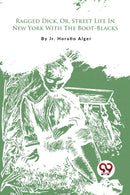 Ragged Dick, or, Street Life in New York with the Boot-Blacks?-9789357275828