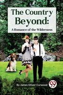 The Country Beyond : A Romance of the Wilderness-9789357277266