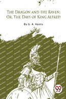 The Dragon and the Raven : Or the Days of King Alfred-9789357277372