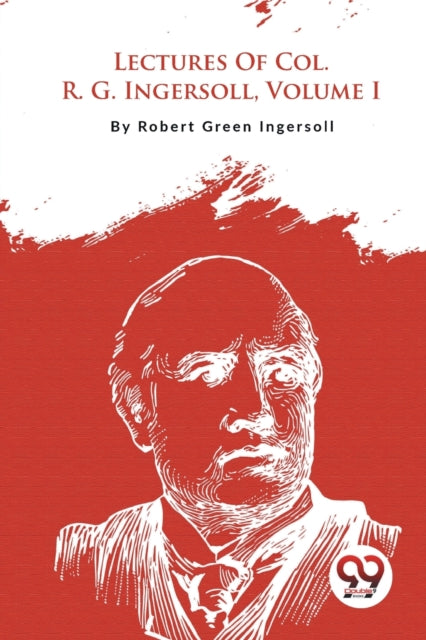 Lectures of Col. R. G. Ingersoll-9789357278522