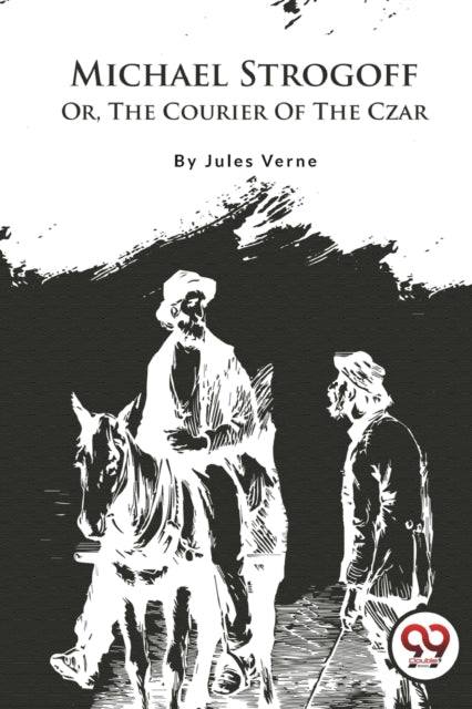 Michael Strogoff : Or, the Courier of the Czar-9789357278935
