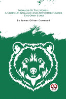 Nomads of the North : A Story of Romance and Adventure Under the Open Stars-9789357279024