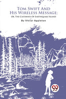 Tom Swift and His Wireless Message : Or, the Castaways of Earthquake Island-9789357279574