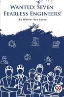 Wanted?7 Fearless Engineers!