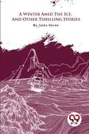 A Winter Amid the Ice, and Other Thrilling Stories