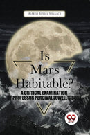 Is Mars Habitable? a Critical Examination of Professor Percival Lowell's Book-9789357480734