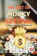 The Art of Money Getting : Or, Golden Rules for Making Money-9789357481588
