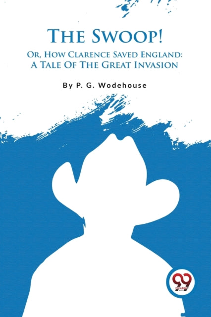 The Swoop! : Or, How Clarence Saved England: a Tale of the Great Invasion-9789357482448