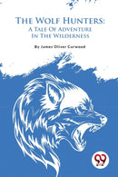 The Wolf Hunters : A Tale of Adventure in the Wilderness-9789357482561