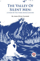 The Valley of Silent Men : A Story of the Three River Country-9789357483247