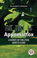 The Tree of Appomattox a Story of the Civil War's Close-9789357485524