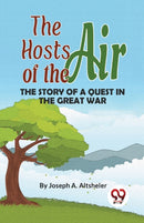 The Hosts of the Air the Story of a Quest in the Great War-9789357485821