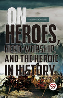 On Heroes, Hero-Worship, and the Heroic in History-9789357486408