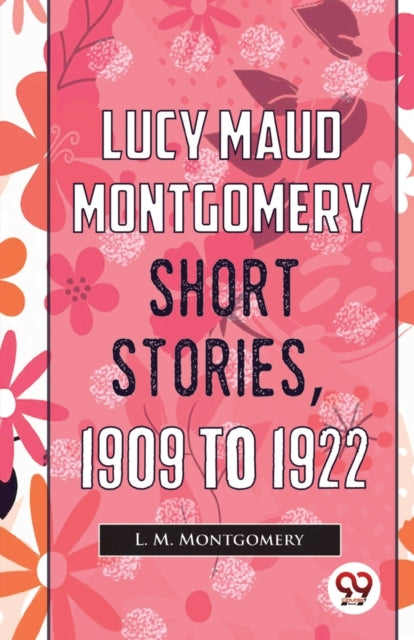 Lucy Maud Montgomery Short Stories, 1909 to 1922-9789357486415