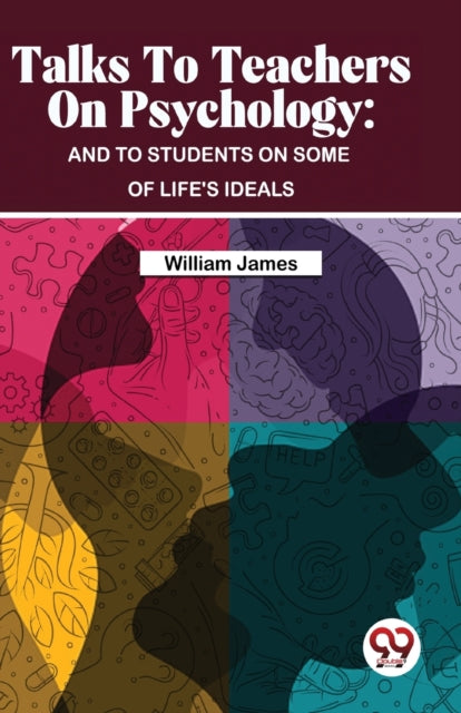 Talks to Teachers on Psychology : And to Students on Some of Life's Ideals-9789357487474
