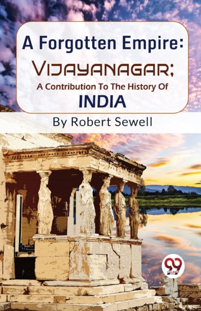 A Forgotten Empire : Vijayanagar - a Contribution to the History of India-9789358010282